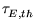 $ \tau_{E,th}^{}$